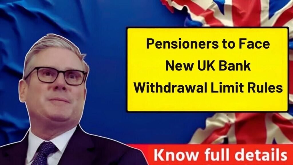 Pensioners to Face New UK Bank Withdrawal Limit Rules